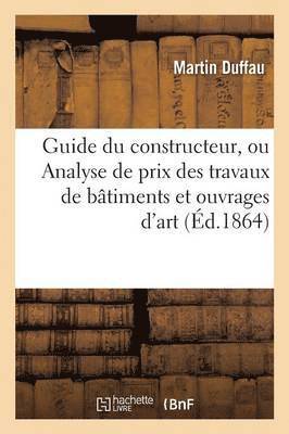 Guide Du Constructeur, Ou Analyse de Prix Des Travaux de Btiments Et Ouvrages d'Art 1