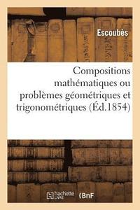 bokomslag Compositions Mathematiques Ou Problemes Geometriques Et Trigonometriques, Resolus