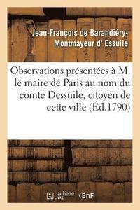 bokomslag Observations Prsentes  M. Le Maire de Paris Au Nom Du Comte Dessuile, Citoyen de Cette Ville