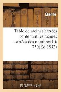 bokomslag Table de Racines Carrees Contenant Les Racines Carrees Des Nombres 1 A 750