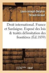 bokomslag Droit International. France Et Sardaigne. Expos Des Lois Et Traits, Dlimitation Des Frontires