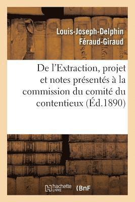 bokomslag de l'Extraction, Projet Et Notes Présentés À La Commission Du Comité Du Contentieux