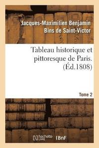 bokomslag Tableau Historique Et Pittoresque de Paris. Tome 2