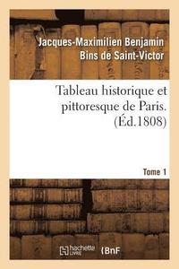 bokomslag Tableau Historique Et Pittoresque de Paris. Tome 1