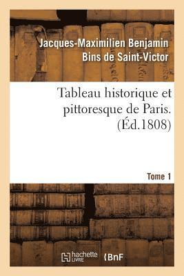 bokomslag Tableau Historique Et Pittoresque de Paris. Tome 1