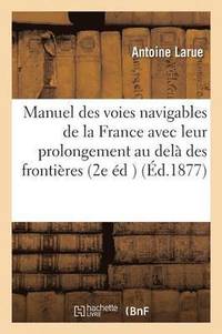 bokomslag Manuel Des Voies Navigables de la France, Avec Leur Prolongement Au Dela Des Frontieres 2e Edition
