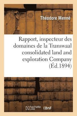 Rapport de M. Thodore Menn, Inspecteur Des Domaines de la Transwaal Consolidated Land 1