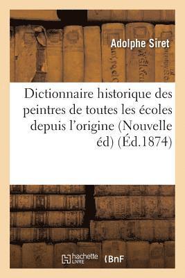 bokomslag Dictionnaire Historique Des Peintres de Toutes Les coles de l'Origine de la Peinture  Nos Jours