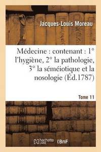 bokomslag Mdecine: Contenant: 1 l'Hygine, 2 La Pathologie, 3 La Smiotique Et La Nosologie