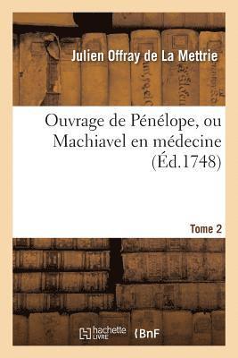 Ouvrage de Pnlope, Ou Machiavel En Mdecine. Tome 2 1