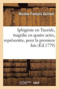 bokomslag Iphigenie En Tauride, Tragedie En Quatre Actes, Representee, Pour La Premiere Fois