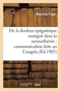 bokomslag de la Douleur Epigastrique Suraigue Dans La Neurasthenie: Congres Des Medecins Alienistes