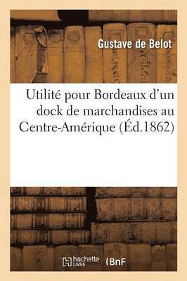 bokomslag Utilite Pour Bordeaux d'Un Dock de Marchandises Au Centre-Amerique