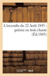 bokomslag L'Incendie Du 22 Aout 1845: Poeme En Trois Chants
