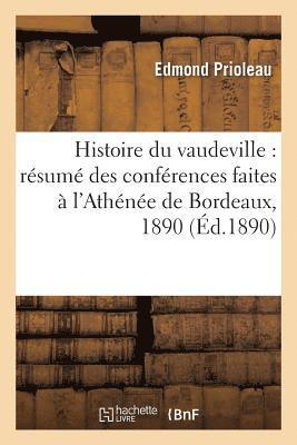 bokomslag Histoire Du Vaudeville: Resume Des Conferences Faites A l'Athenee de Bordeaux, Janvier, Mars 1890