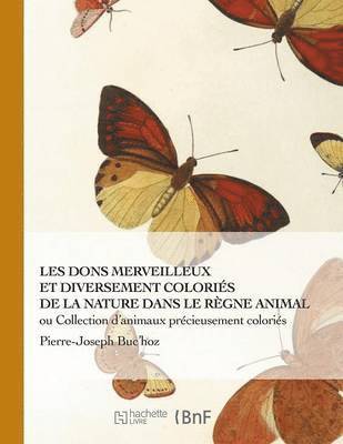 bokomslag Les Dons Merveilleux Et Diversement Coloriés de la Nature
