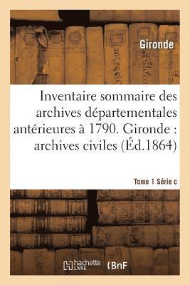 Inventaire Sommaire Des Archives Departementales Anterieures A 1790. Tome 1 Serie C 1