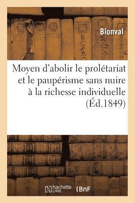 bokomslag Moyen d'Abolir Le Proletariat Et Le Pauperisme Sans Nuire A La Richesse Individuelle