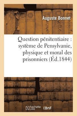 bokomslag Question Pénitentiaire: Système de Pensylvanie Exerce Sur Le Physique Et Le Moral Des Prisonniers