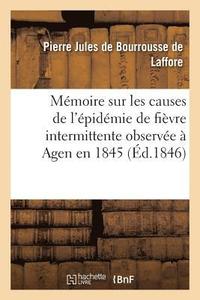 bokomslag Mmoire Sur Les Causes de l'pidmie de Fivre Intermittente Observe  Agen En 1845