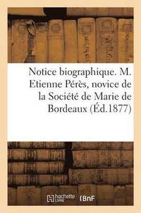 bokomslag Notice Biographique. M. Etienne Peres, Novice de la Societe de Marie de Bordeaux