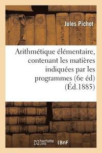 bokomslag Arithmetique Elementaire, Contenant Les Matieres Indiquees Par Les Programmes Du 22 Janvier 1885