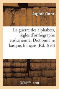 bokomslag La Guerre Des Alphabets: Rgles d'Orthographe Euskarienne, Publication Du Dictionnaire