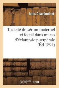 bokomslag Toxicit Du Srum Maternel Et Foetal Dans Un Cas d'clampsie Puerprale