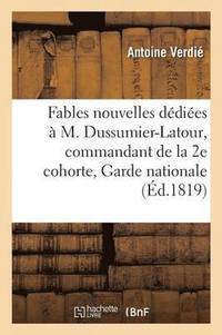 bokomslag Fables Nouvelles, Ddies  M. Dussumier-Latour, Commandant de la 2e Cohorte de la Garde Nationale