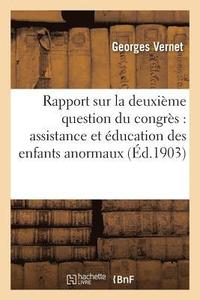 bokomslag Rapport Sur La Deuxieme Question Du Congres: Assistance Et Education Des Enfants Anormaux, Arrieres