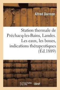 bokomslag Station Thermale de Prechacq-Les-Bains, Landes. Les Eaux, Les Boues, Indications Therapeutiques
