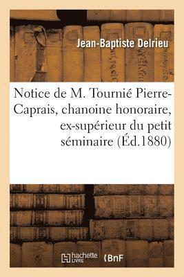 Notice de M. Tournie Pierre-Caprais, Chanoine Honoraire, Ex-Superieur Du Petit Seminaire 1