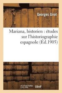 bokomslag Mariana, Historien: Etudes Sur l'Historiographie Espagnole