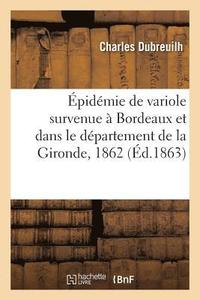 bokomslag Epidemie de Variole Survenue A Bordeaux Et Dans Le Departement de la Gironde Pendant l'Annee 1862