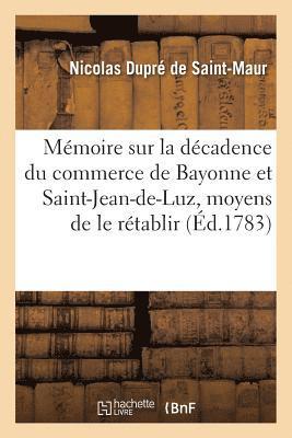 bokomslag Mmoire Sur La Dcadence Du Commerce de Bayonne Et St-Jean-De-Luz, Moyens de Le Rtablir