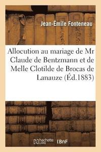 bokomslag Allocution Prononce Au Mariage de MR Claude de Bentzmann Et de Melle Clotilde de Brocas de Lanauze