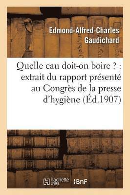 bokomslag Quelle Eau Doit-On Boire ?: Extrait Du Rapport Présenté Au Congrès de la Presse d'Hygiène