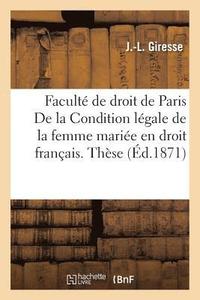 bokomslag Faculté de Droit de Paris. Condition Légale de la Femme Mariée En Droit Français. Thèse