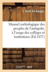 bokomslag Manuel Métrologique Des Peuples de l'Antiquité, À l'Usage Des Collèges Et Institutions