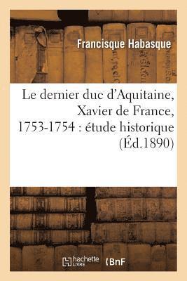 Le Dernier Duc d'Aquitaine, Xavier de France, 1753-1754: tude Historique 1