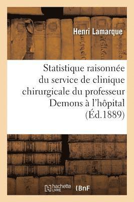 bokomslag Statistique Raisonnée Du Service de Clinique Chirurgicale de M. Le Professeur Demons À l'Hôpital