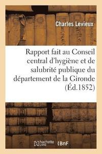 bokomslag Rapport Fait Au Conseil Central d'Hygine Et de Salubrit Publique Du Dpartement de la Gironde