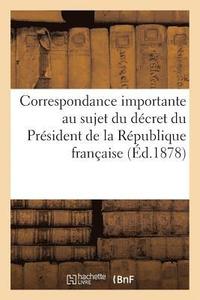 bokomslag Correspondance Importante Au Sujet Du Decret Du President de la Republique Francaise
