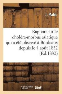 bokomslag Rapport Sur Le Cholera-Morbus Asiatique Qui a Ete Observe A Bordeaux Depuis Le 4 Aout 1832