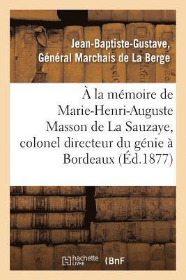 bokomslag À La Mémoire de Marie-Henri-Auguste Masson de la Sauzaye, Colonel Directeur Du Génie À Bordeaux