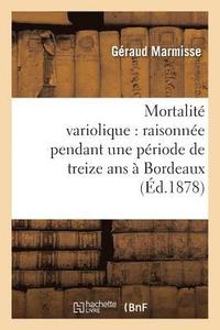 bokomslag Mortalité Variolique: Raisonnée Pendant Une Période de Treize ANS À Bordeaux