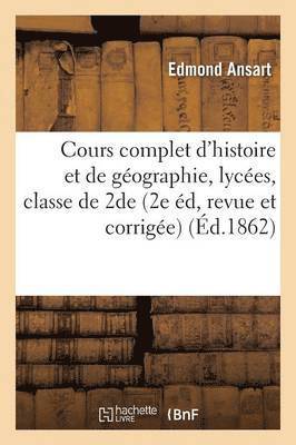 Cours Complet d'Histoire Et de Gographie Pour l'Enseignement Dans Les Lyces: Classe de Seconde 1