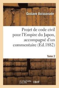 bokomslag Projet de Code Civil Pour l'Empire Du Japon, Accompagn d'Un Commentaire. Tome 2