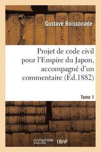 bokomslag Projet de Code Civil Pour l'Empire Du Japon, Accompagn d'Un Commentaire. Tome 1