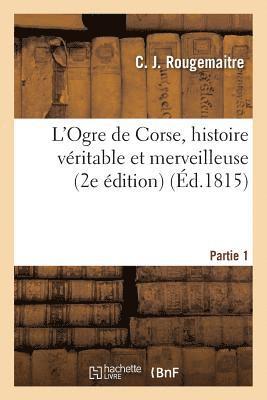 bokomslag L'Ogre de Corse, Histoire Véritable Et Merveilleuse Partie 1